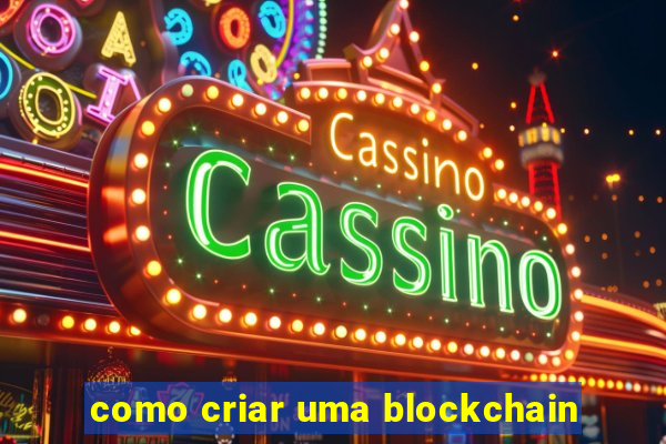 como criar uma blockchain